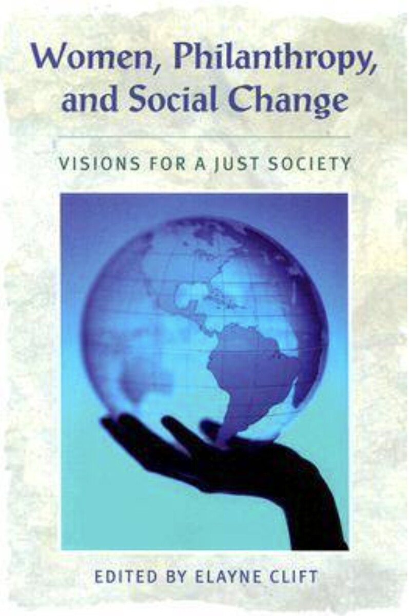 Women, Philanthropy, and Social Change: Visions for a Just Society