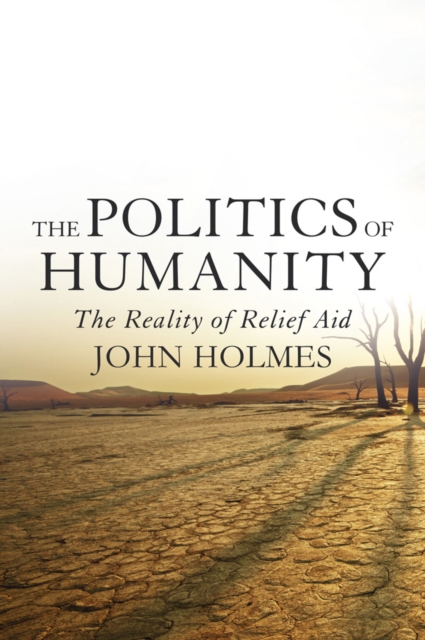 The Politics of Humanity: The Reality of Relief Aid