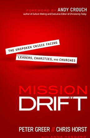 Mission Drift: The Unspoken Crisis Facing Leaders, Charities, and Churches