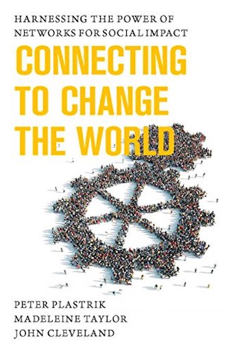 Connecting to Change the World: Harnessing the Power of Networks for Social Impact