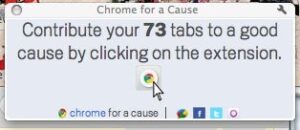 Chrome for a Cause - "contribute your 73 tabs to a good cause by clicking on the extension"