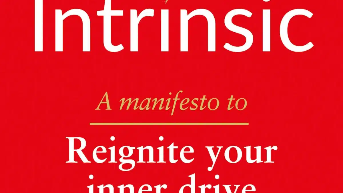 Intrinsic: a manifesto to re-ignite our inner drive