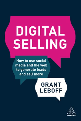 Digital Selling: How to Use Social Media and the Web to Generate Leads and Sell More