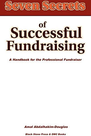 Seven Secrets of Successful Fundraising: A Handbook for Both the Professional & New Fundraiser