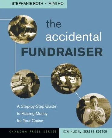 The Accidental Fundraiser: A Step-by-Step Guide to Raising Money for Your Cause