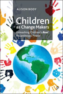 Children as Change Makers: Unleashing Children’s Real Philanthropic Power