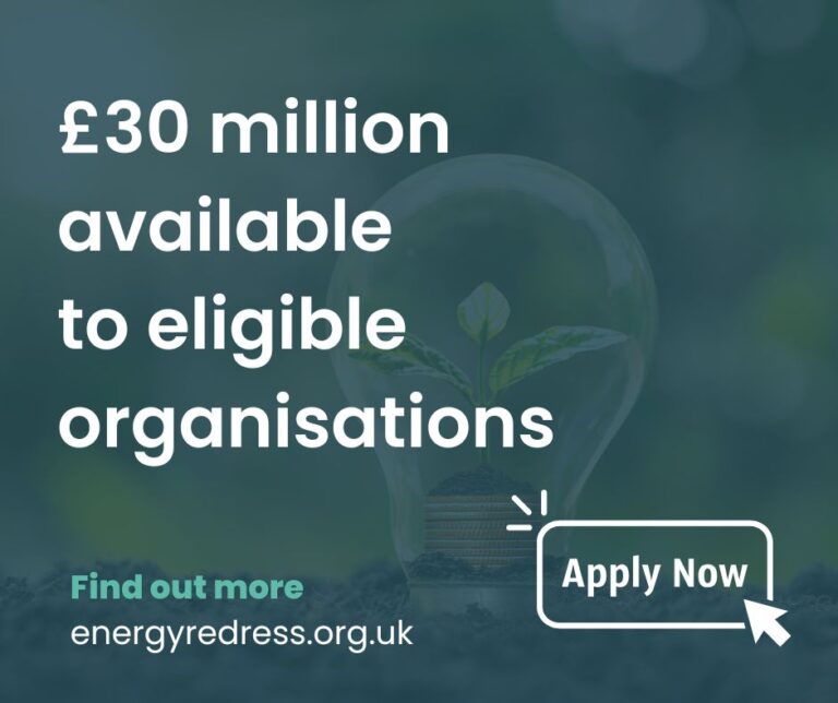 £30 million available to eligible organisations. Find out more - energyredress.org.uk. Apply now button.
