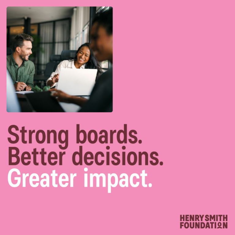 Strong boards. Better decisions. Greater impact. Henry Smith Foundation logo in bottom right and its brand pick background throughout.