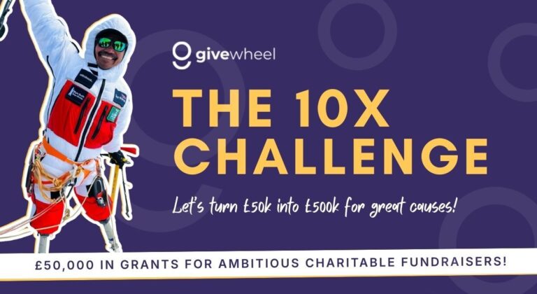 10X Challenge from GiveWheel. Let's turn £50k into £500k for great causes!